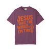 12212211559642954457_2048.jpeg Comfort Colors® Jesus Take The Wheel I am Tired T-shirt, Christian Faith Graphic Tee, Bible Verse Shirt