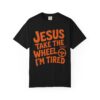 3357460740978052764_2048.jpeg Comfort Colors® Jesus Take The Wheel I am Tired T-shirt, Christian Faith Graphic Tee, Bible Verse Shirt